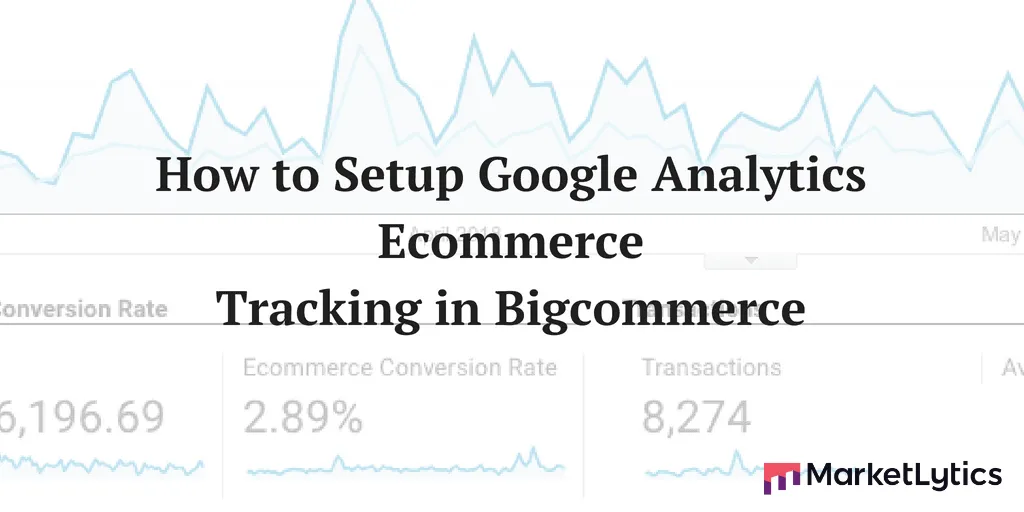 Google Analytics Ecommerce Tracking Bigcommerce with Google Tag Manager